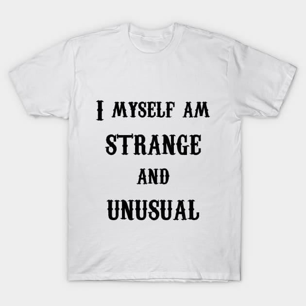 I Myself am Strange and Unusual- Lydia- Black Text T-Shirt by random thangs 